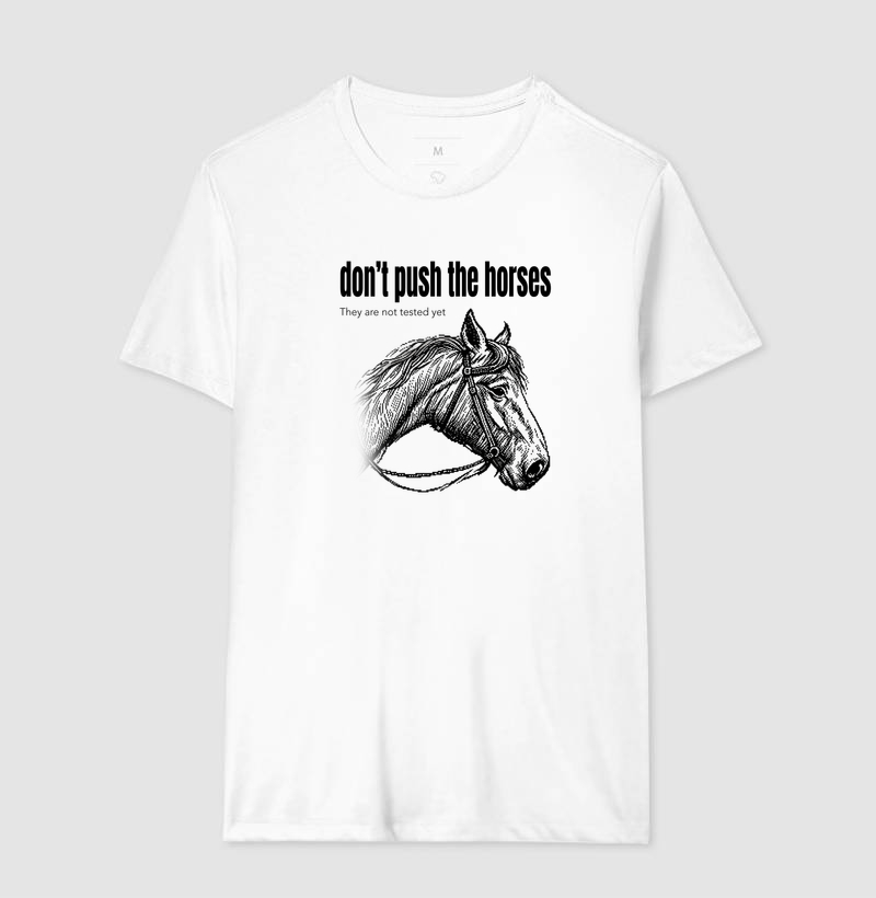 Don't Push the Horses | They Are Not Tested Yet | Go Horse - Imagem 4