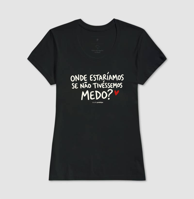 Onde Estaríamos Se Não Tivéssemos Medo? (estampa G) - Imagem 3