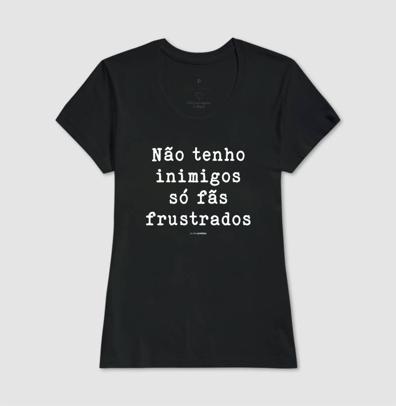 Não Tenho Inimigos, Só Fãs Frustrados (estampa G) - Imagem 3