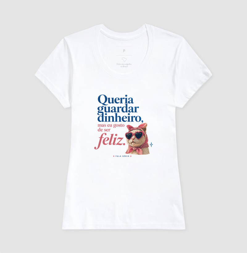 Camiseta Queria Guardar Dinheiro Gosto De Ser Feliz  - Imagem 7