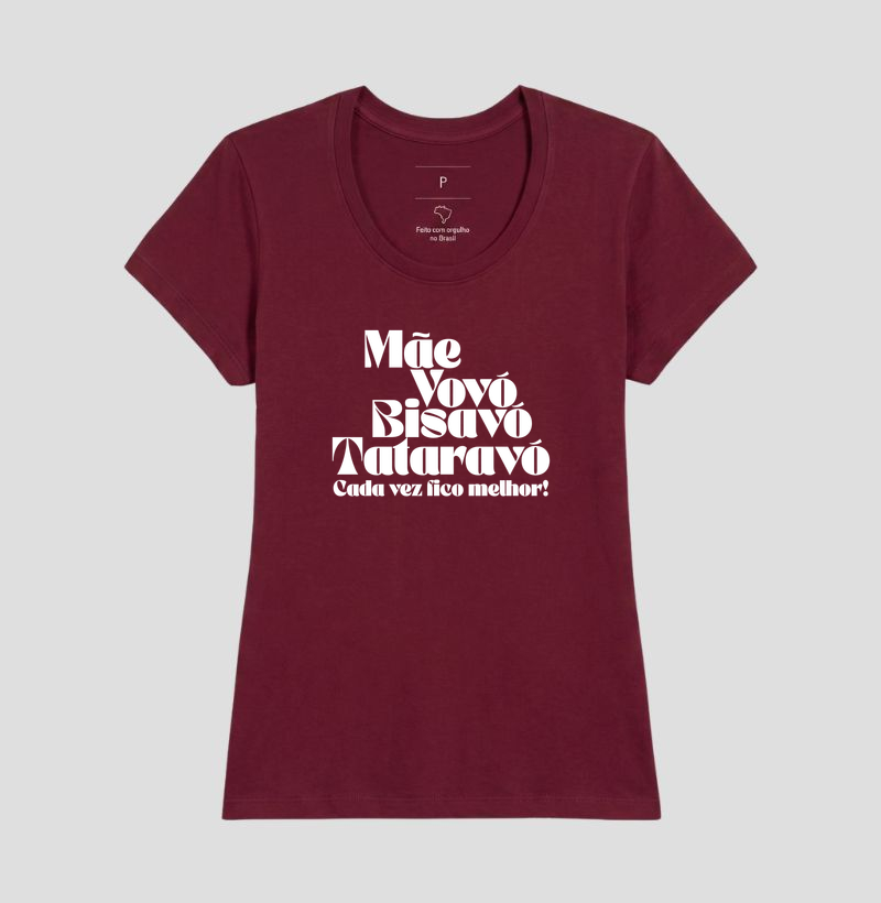 Camiseta Cada Vez Fico Melhor — Mãe, Vovó, Bisavó e Tataravó - Imagem 13