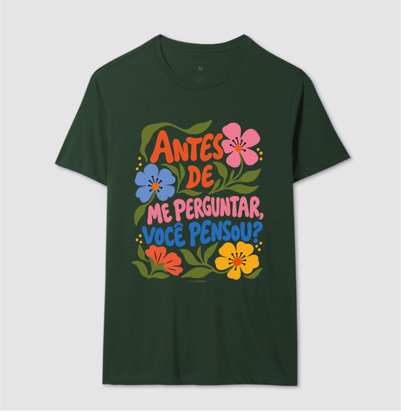 Camiseta Antes de Me Perguntar, Você Pensou? - Imagem 12