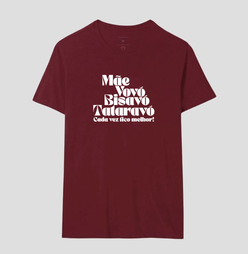 Camiseta Cada Vez Fico Melhor — Mãe, Vovó, Bisavó e Tataravó - Imagem 12