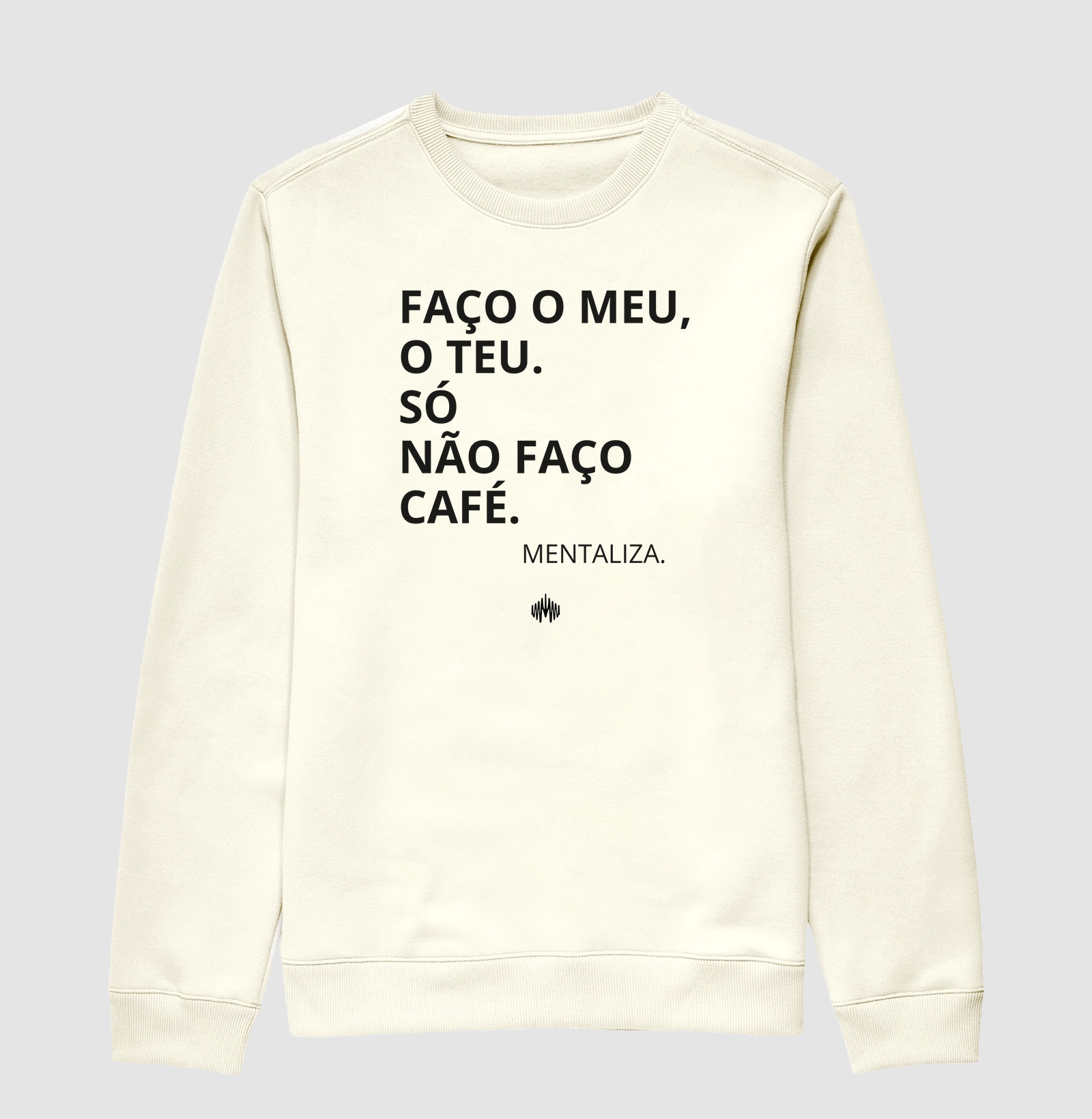Faço o meu, o teu. Só não faço café.