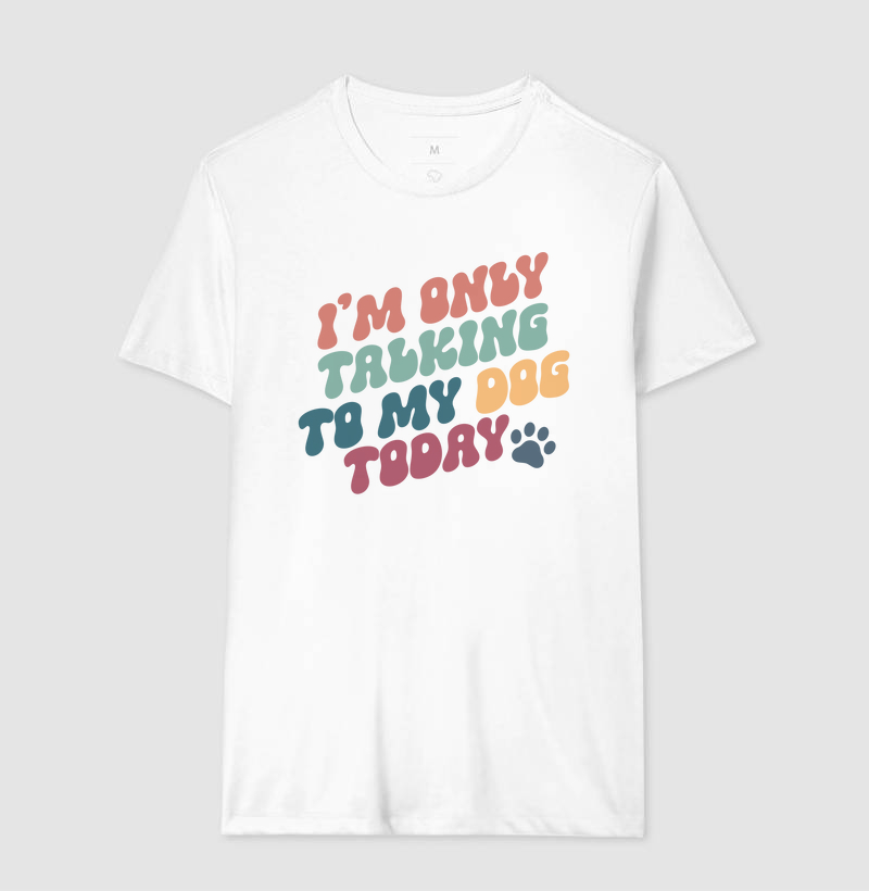Camiseta Divertida Cachorro Só Falo Com Meu Cachorro Hoje