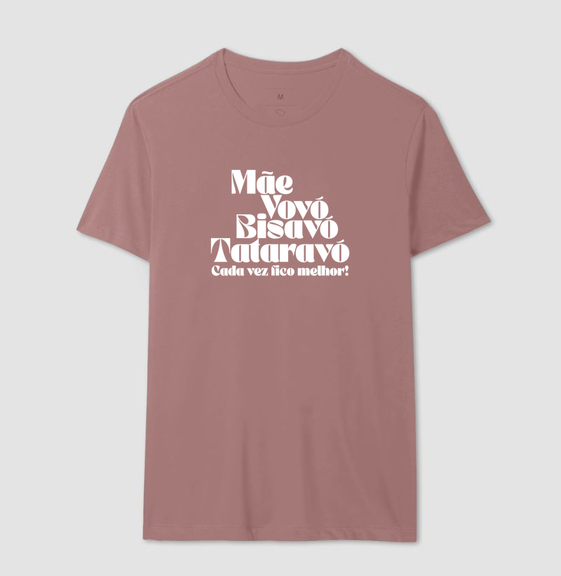 Camiseta Cada Vez Fico Melhor — Mãe, Vovó, Bisavó e Tataravó - Imagem 10