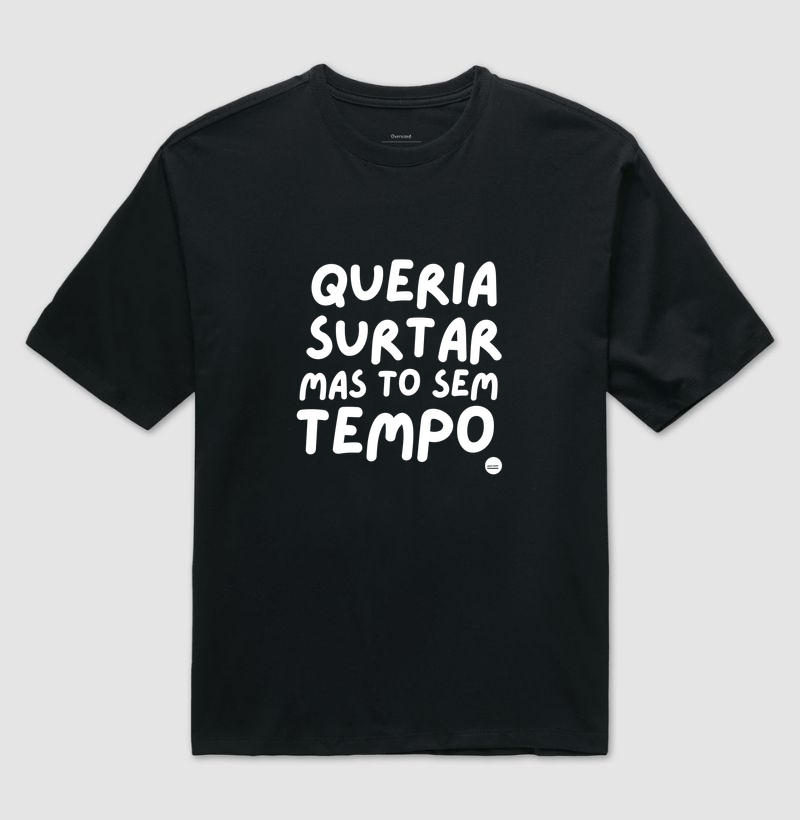 Camiseta Oversize | Queria surtar mas estou sem Tempo! - Imagem 2