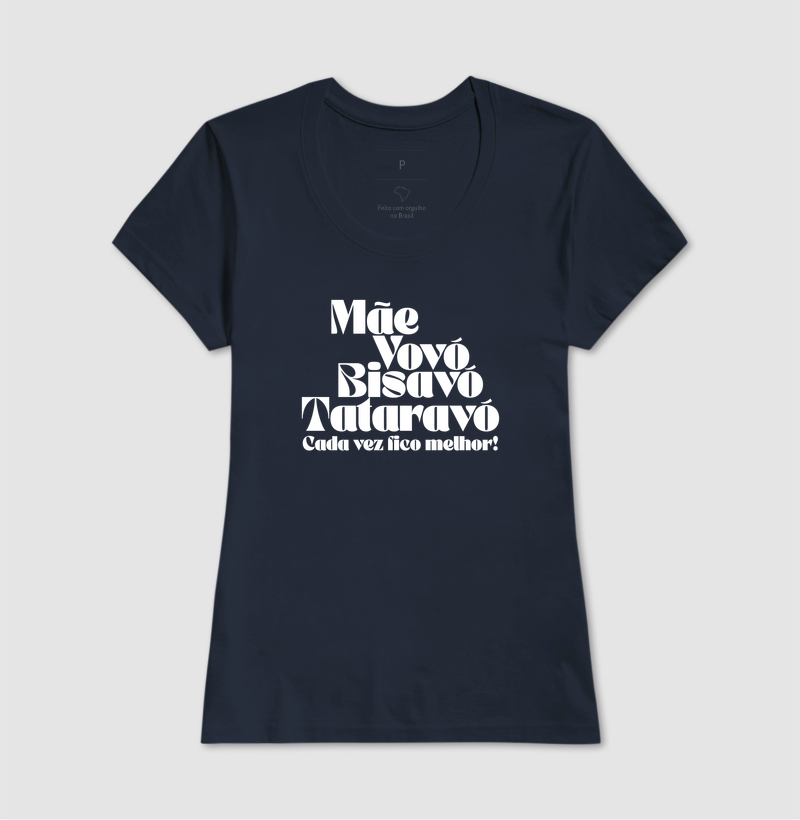 Camiseta Cada Vez Fico Melhor — Mãe, Vovó, Bisavó e Tataravó - Imagem 5