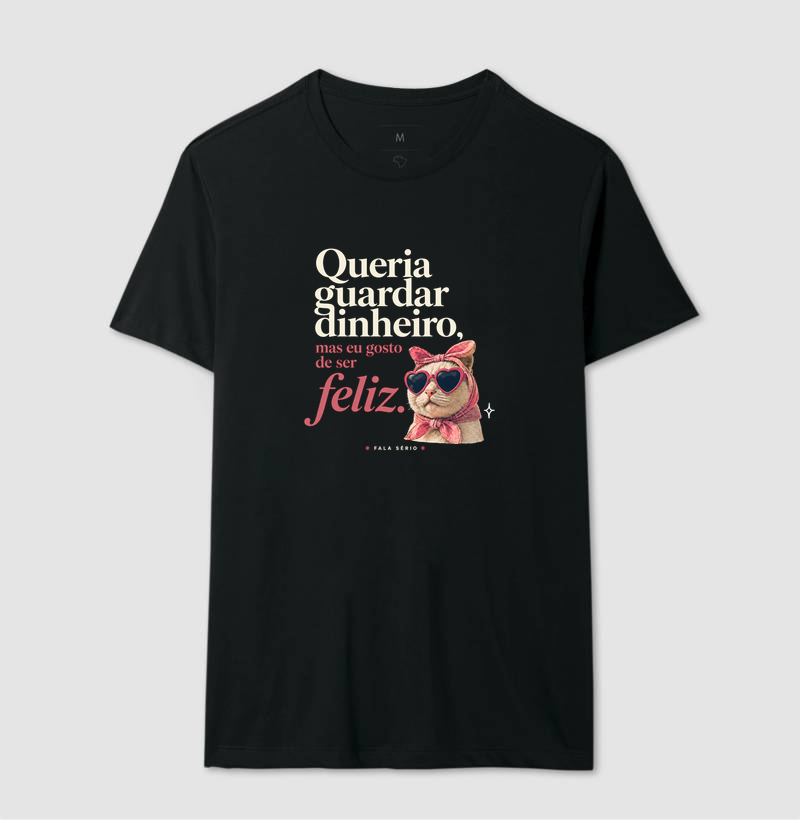 Camiseta Queria Guardar Dinheiro Gosto De Ser Feliz  - Imagem 4