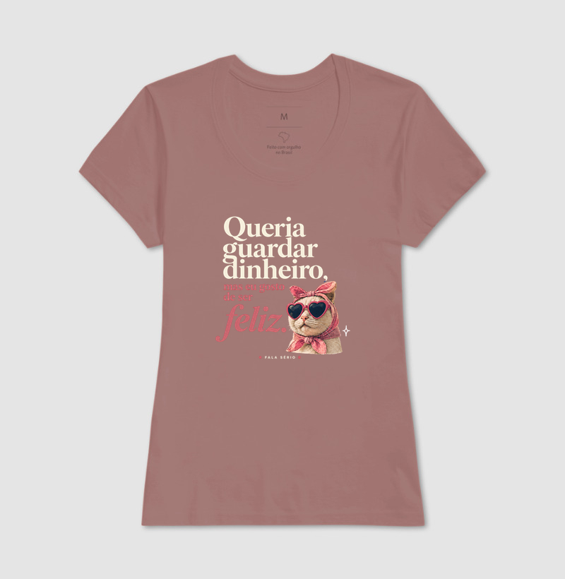 Camiseta Queria Guardar Dinheiro Gosto De Ser Feliz  - Imagem 17