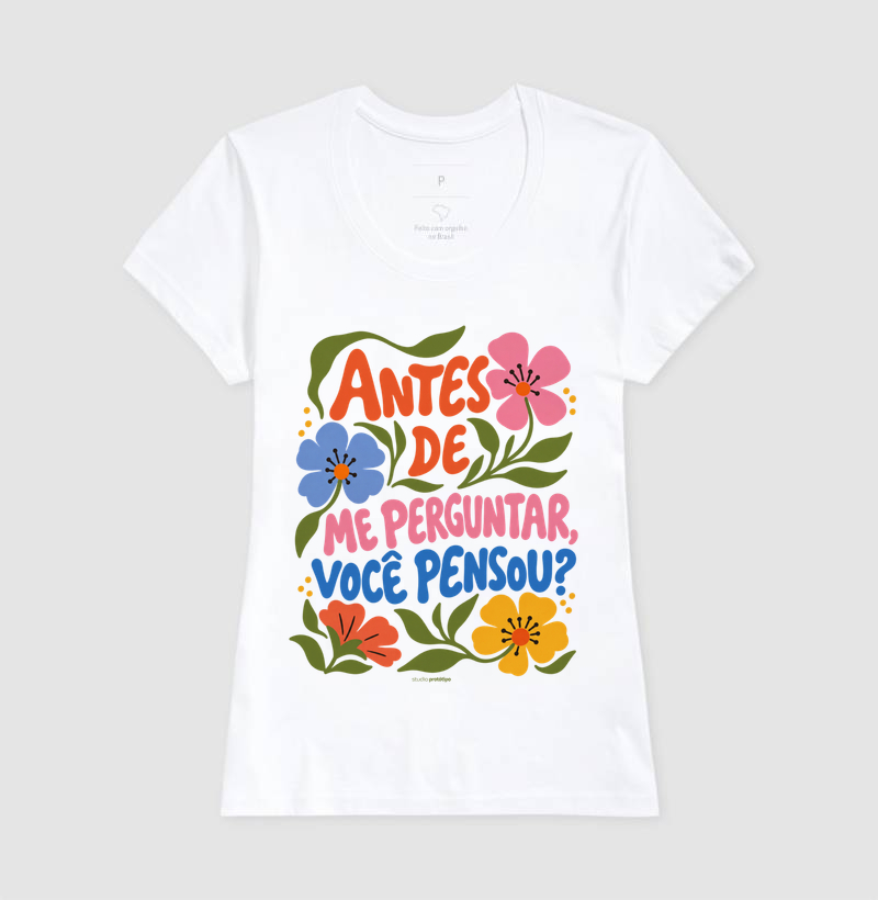 Camiseta Antes de Me Perguntar, Você Pensou? - Imagem 5