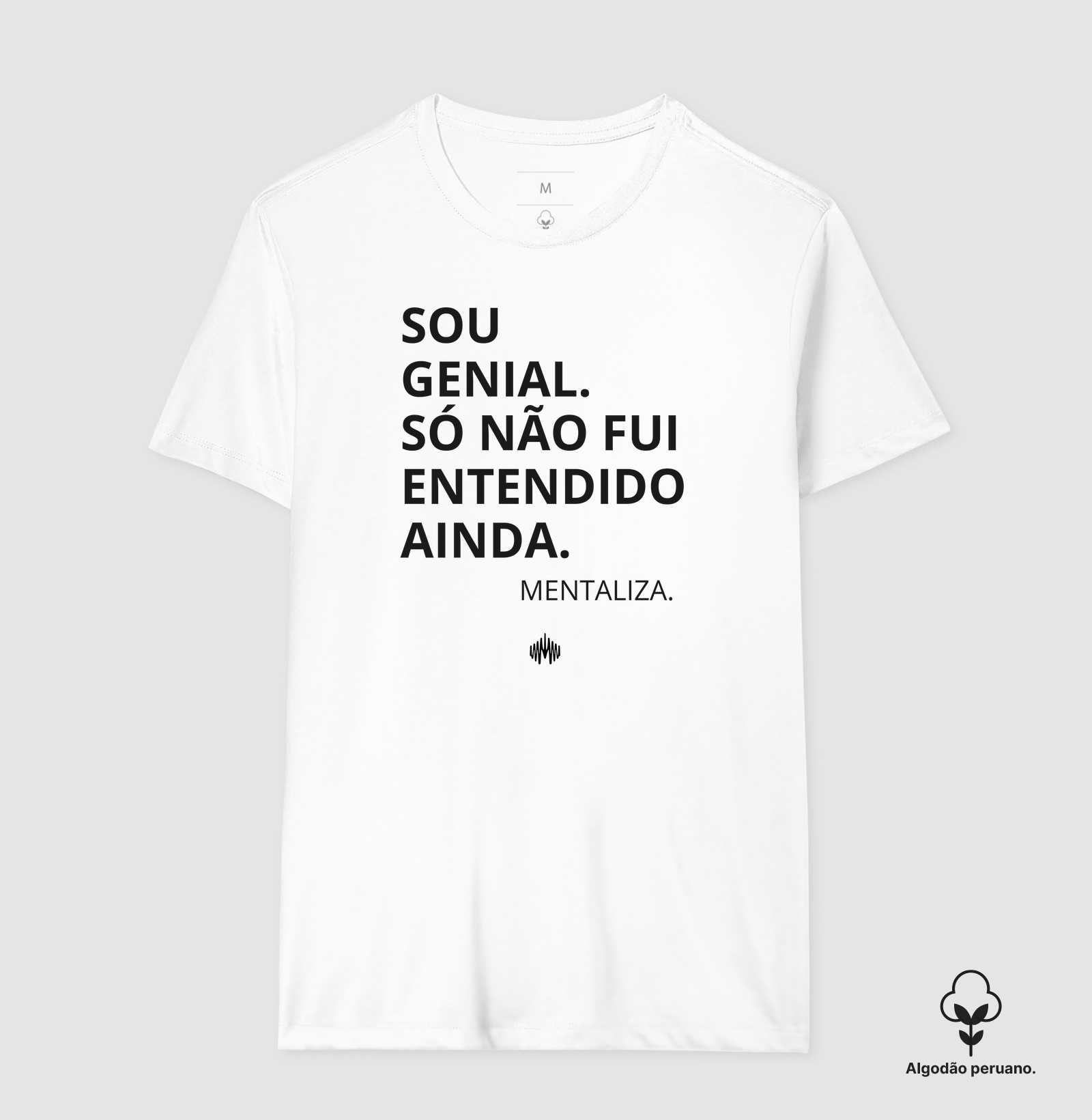 Sou genial. Só não fui entendido(a) ainda. - Camiseta Algodão Peruano