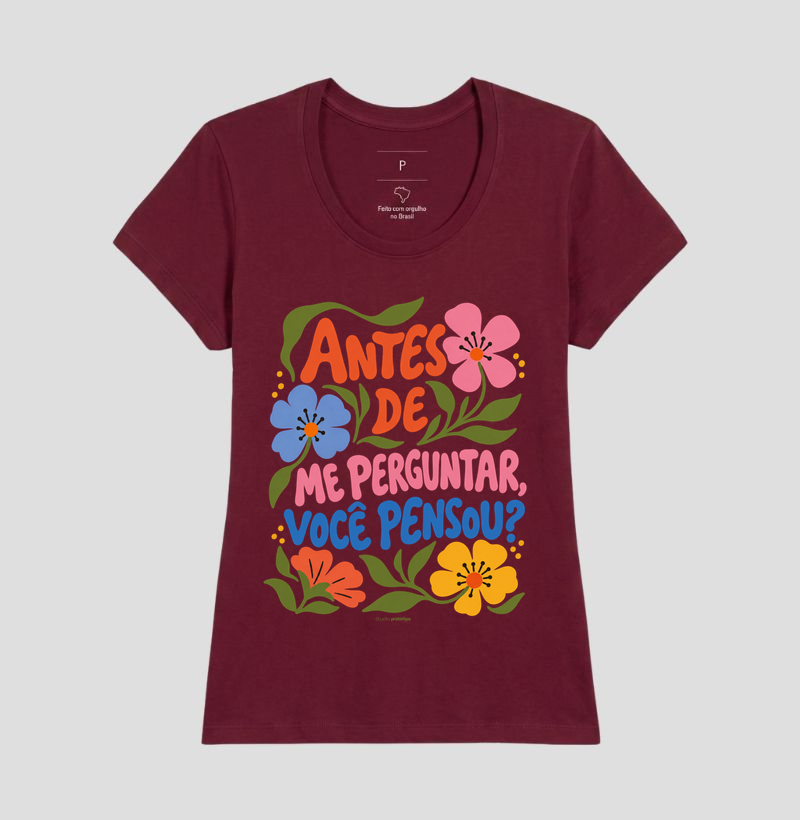 Camiseta Antes de Me Perguntar, Você Pensou? - Imagem 19