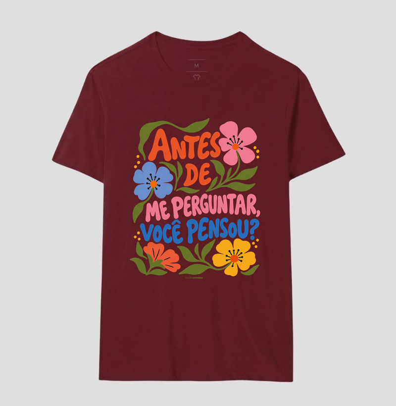 Camiseta Antes de Me Perguntar, Você Pensou? - Imagem 18