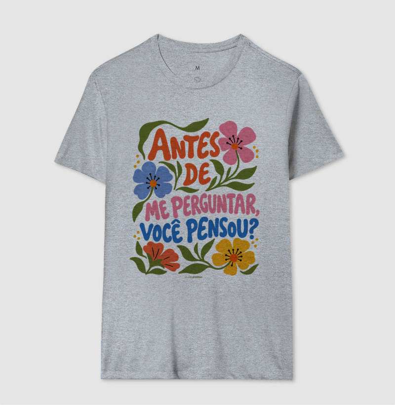 Camiseta Antes de Me Perguntar, Você Pensou? - Imagem 8