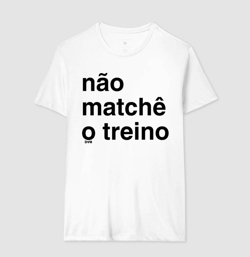 Camiseta Não Matchê o Treino (masculina e feminina) - Imagem 4