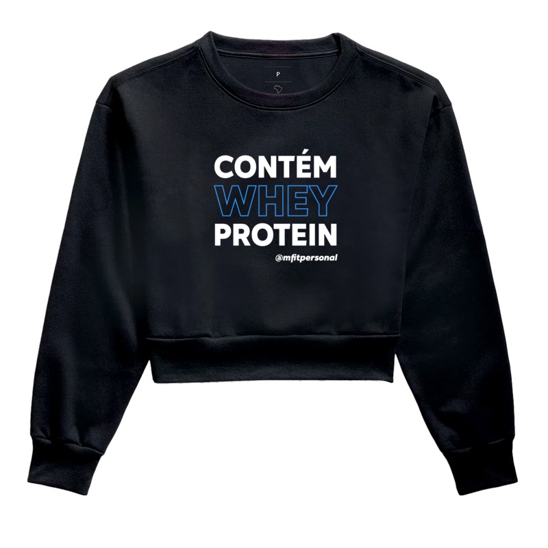 Contém Whey Protein - Cropped Moletom