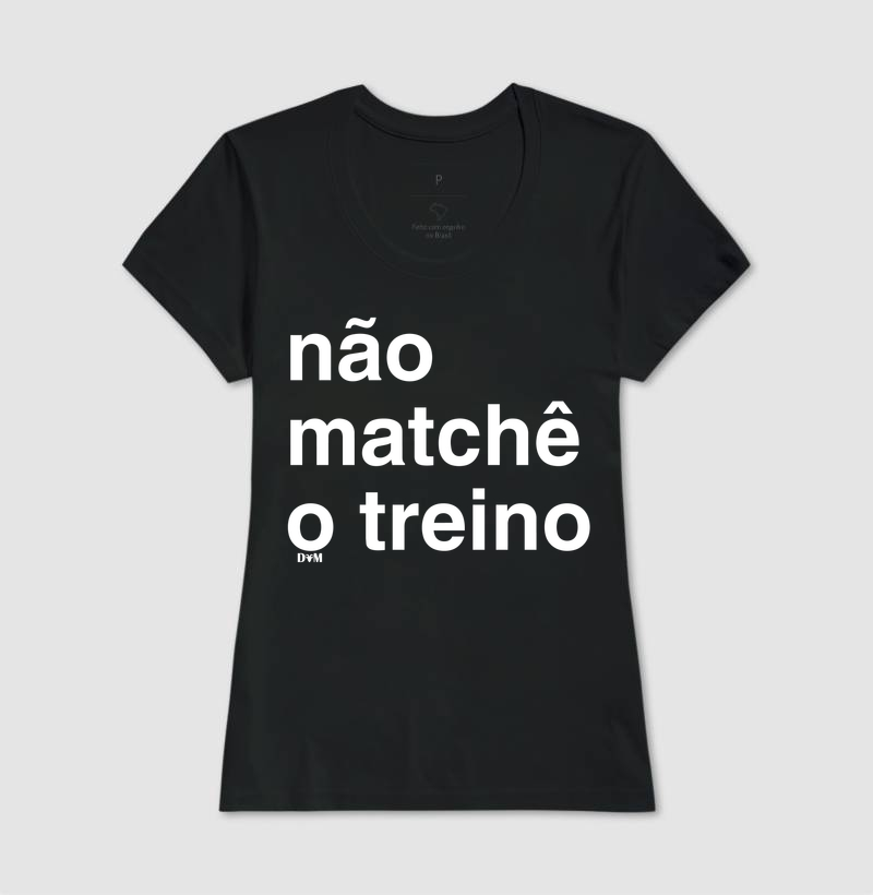 Camiseta Não Matchê o Treino (masculina e feminina) - Imagem 3