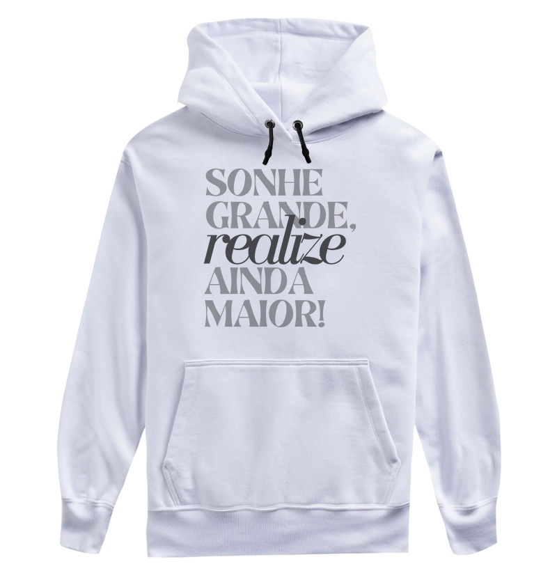 Moletom c/ capuz - Sonhe grande, realize ainda maior