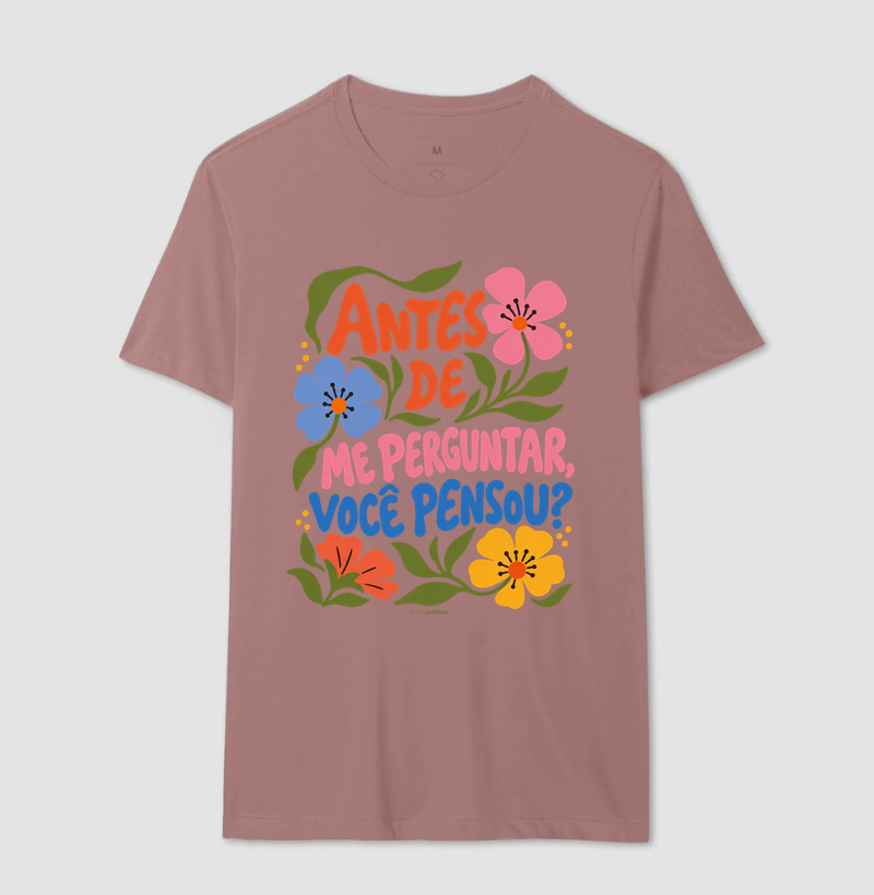 Camiseta Antes de Me Perguntar, Você Pensou? - Imagem 16