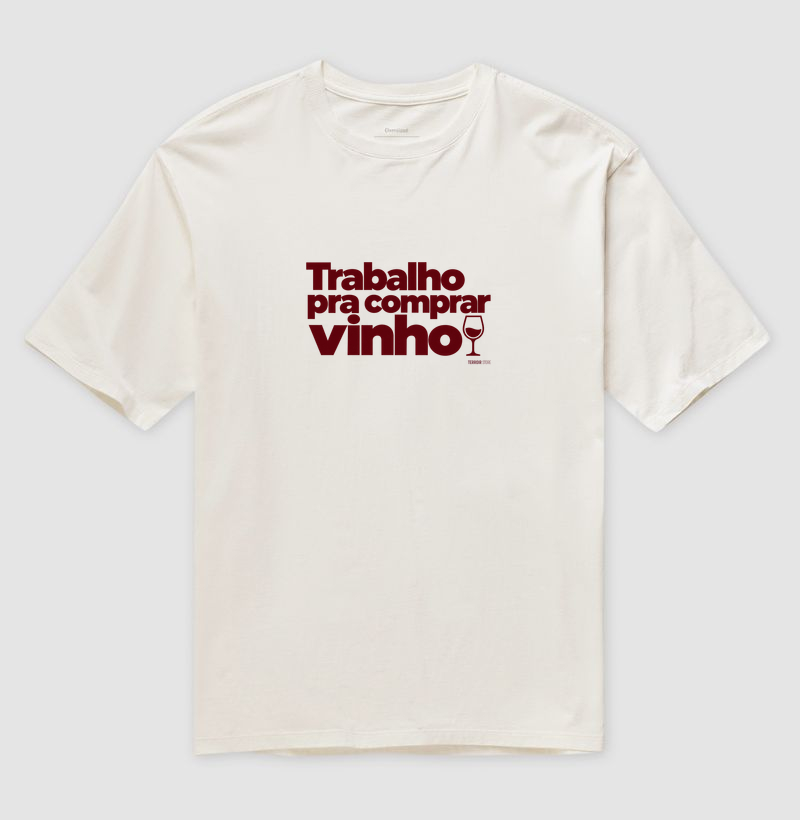 Camiseta Oversized Trabalho pra Comprar Vinho – Frase Divertida de Vinho - Imagem 4