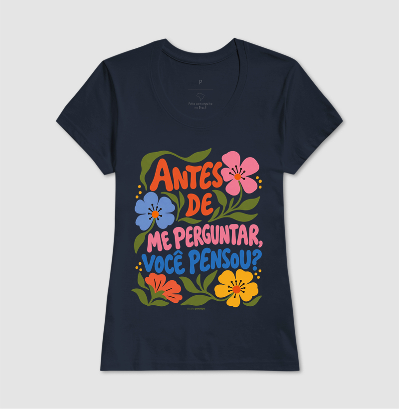 Camiseta Antes de Me Perguntar, Você Pensou? - Imagem 7