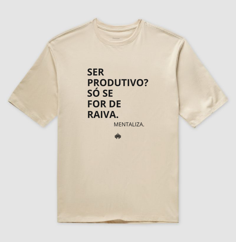 Ser produtivo(a)? Só se for de raiva. - Camiseta Oversized