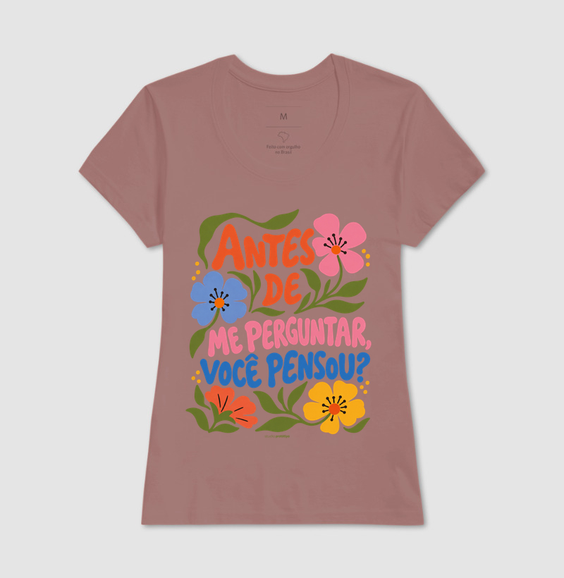 Camiseta Antes de Me Perguntar, Você Pensou? - Imagem 17