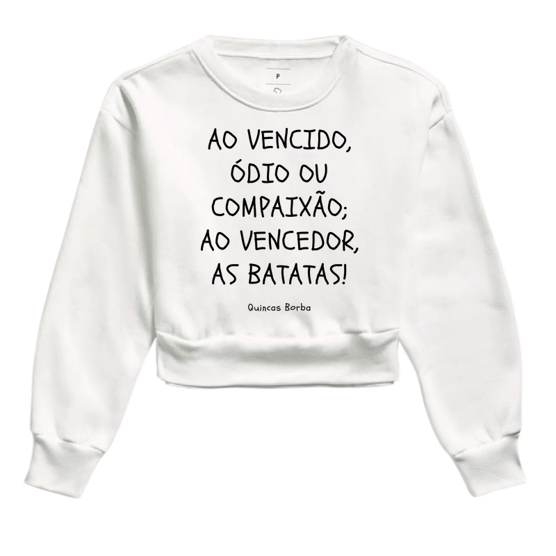 Ao vencedor, as batatas - Quincas Borba - Cropped Moletom