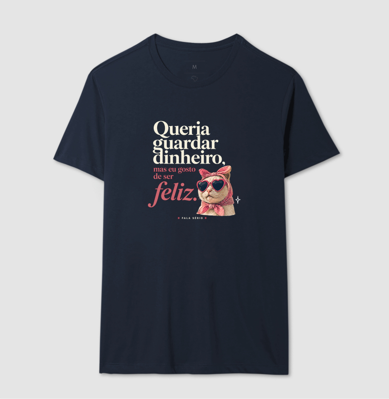 Camiseta Queria Guardar Dinheiro Gosto De Ser Feliz  - Imagem 8