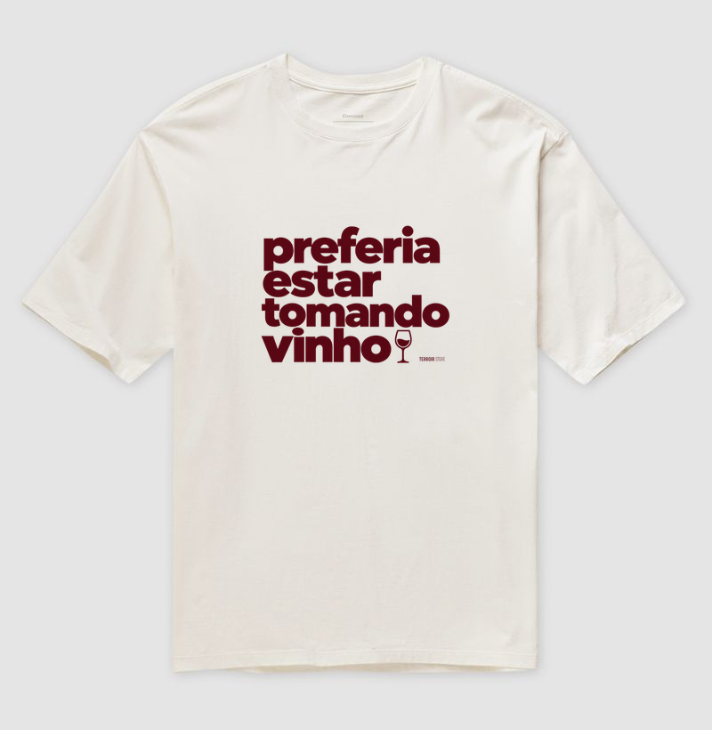 Camiseta Oversized Preferia Estar Tomando Vinho – Frase Divertida de Vinho - Imagem 4