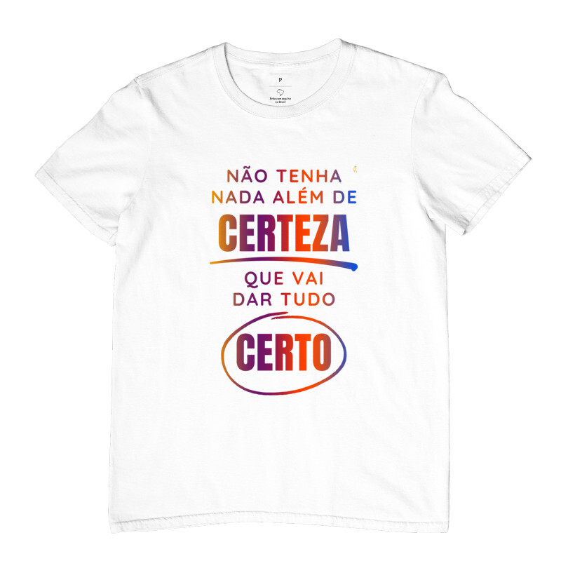  Camiseta - Não tenha nada além de CERTEZA que vai dar tudo CERTO 
