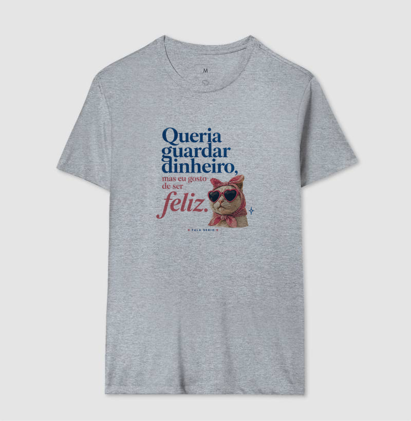 Camiseta Queria Guardar Dinheiro Gosto De Ser Feliz  - Imagem 10