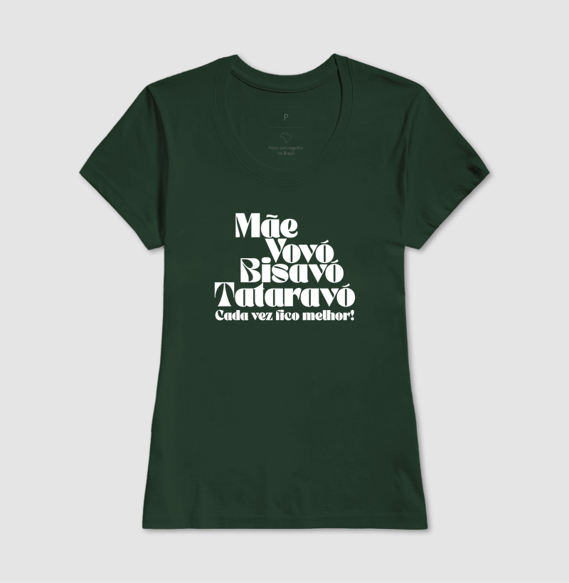Camiseta Cada Vez Fico Melhor — Mãe, Vovó, Bisavó e Tataravó - Imagem 9