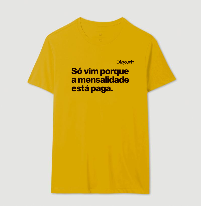 CAMISETA ACADEMIA SÓ VIM PORQUE A MENSALIDADE ESTÁ PAGA - Imagem 14