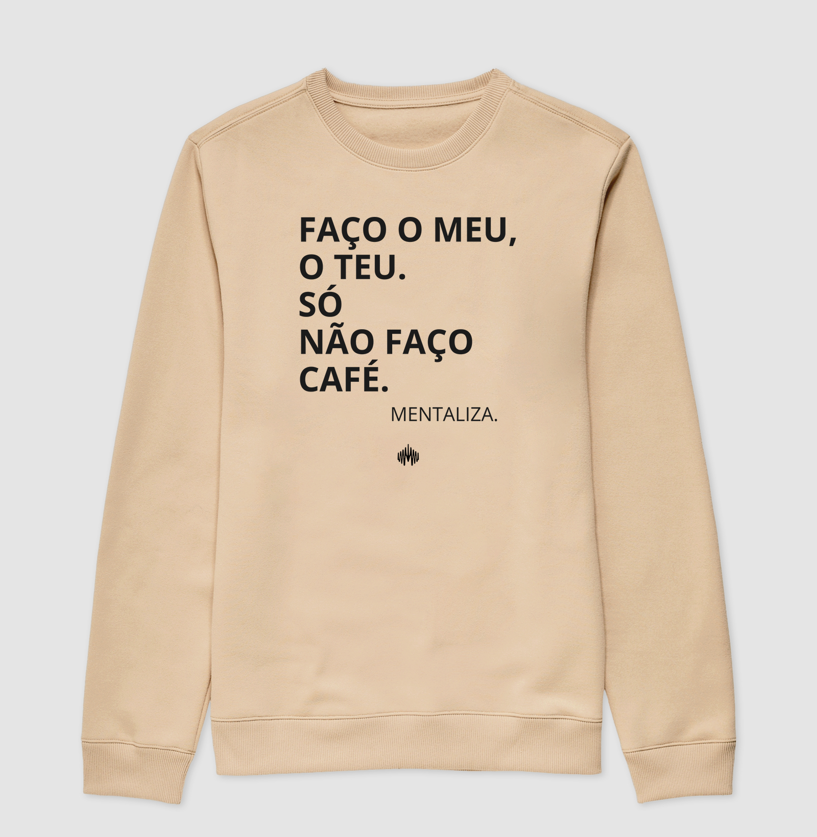 Faço o meu, o teu. Só não faço café.