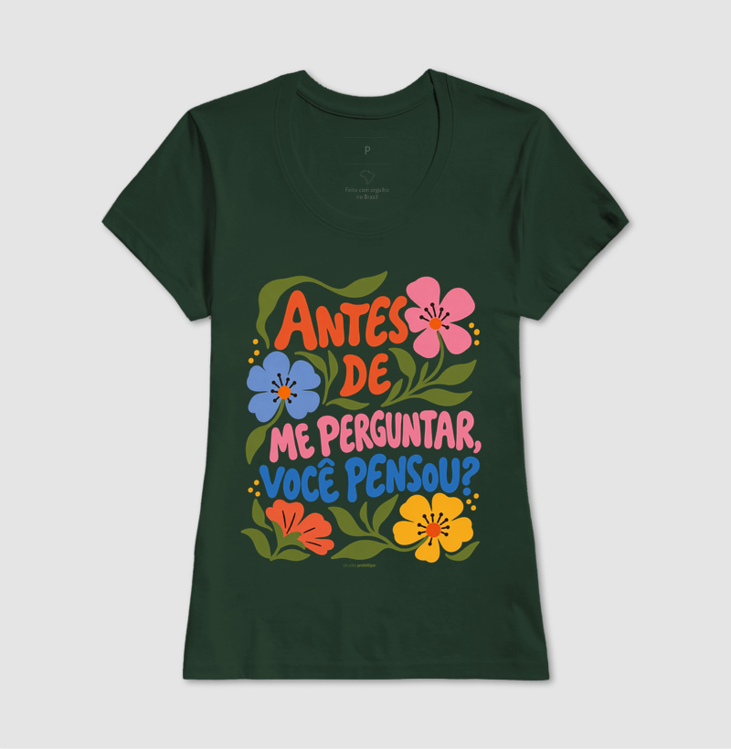 Camiseta Antes de Me Perguntar, Você Pensou? - Imagem 13