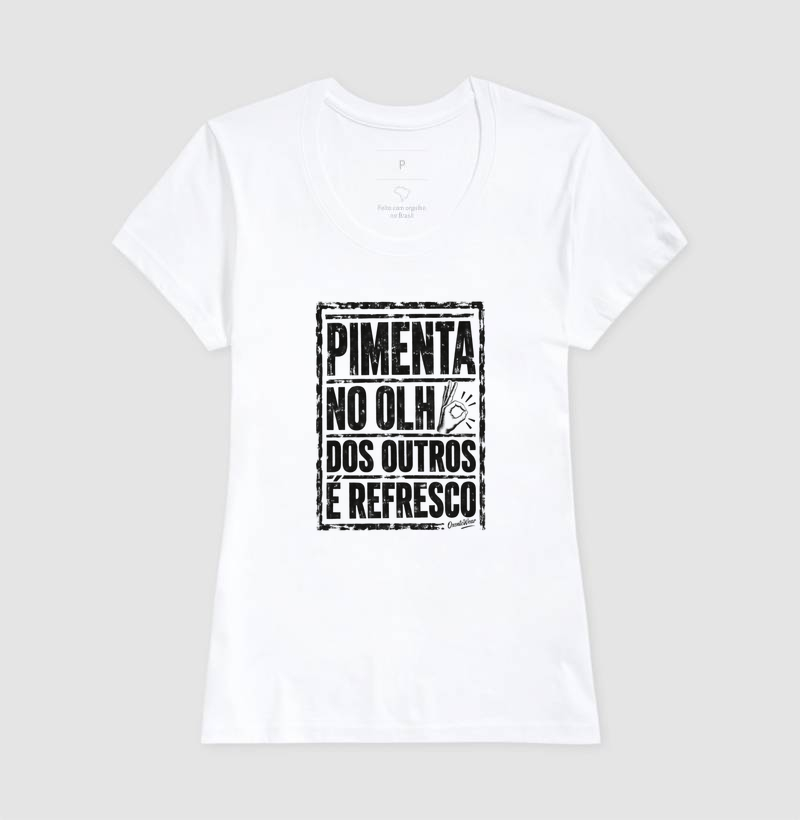 Camiseta Pimenta no olho dos outros é refresco. - Imagem 5