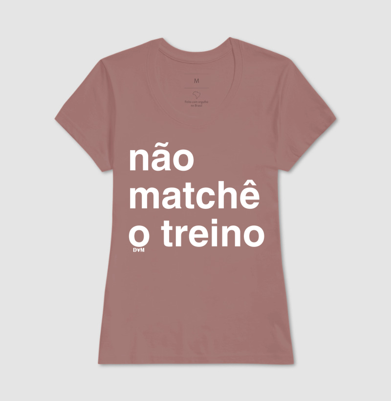 Camiseta Não Matchê o Treino (masculina e feminina) - Imagem 15
