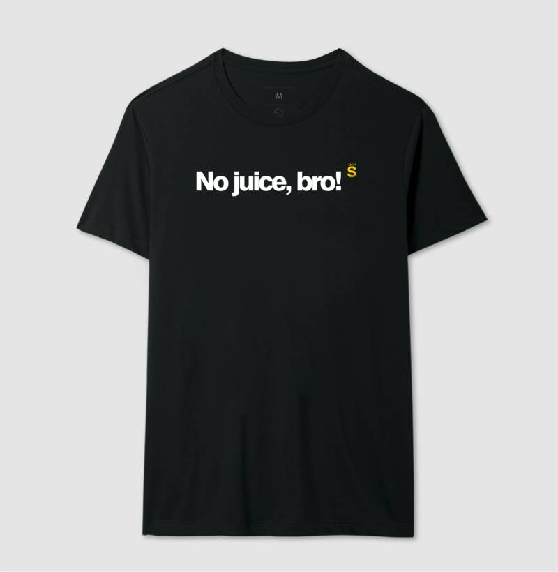 No juice, bro!