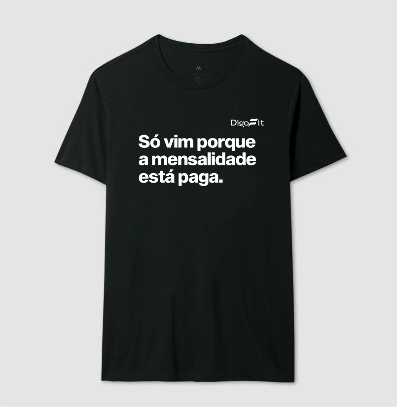 CAMISETA ACADEMIA SÓ VIM PORQUE A MENSALIDADE ESTÁ PAGA - Imagem 2