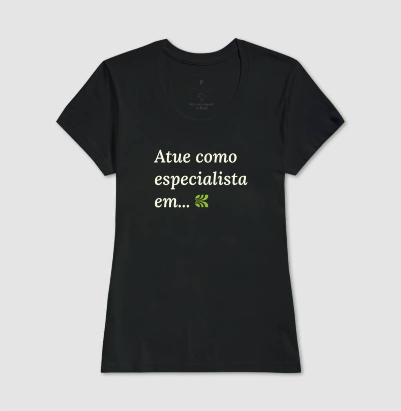 Camiseta Atue Como Especialista Em... V2 - Imagem 3
