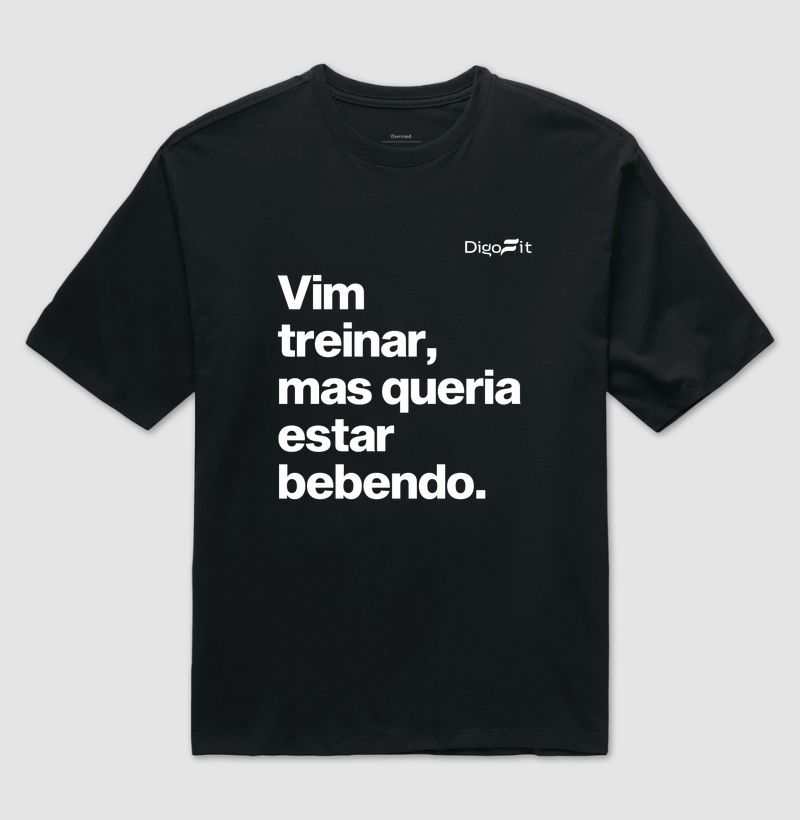 OVERSIZED ACADEMIA VIM TREINAR MAS QUERIA ESTAR BEBENDO - Imagem 2