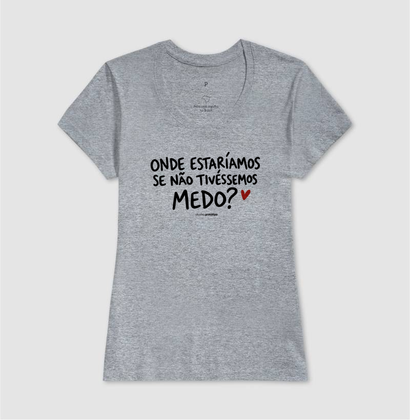 Onde Estaríamos Se Não Tivéssemos Medo? (estampa G) - Imagem 9