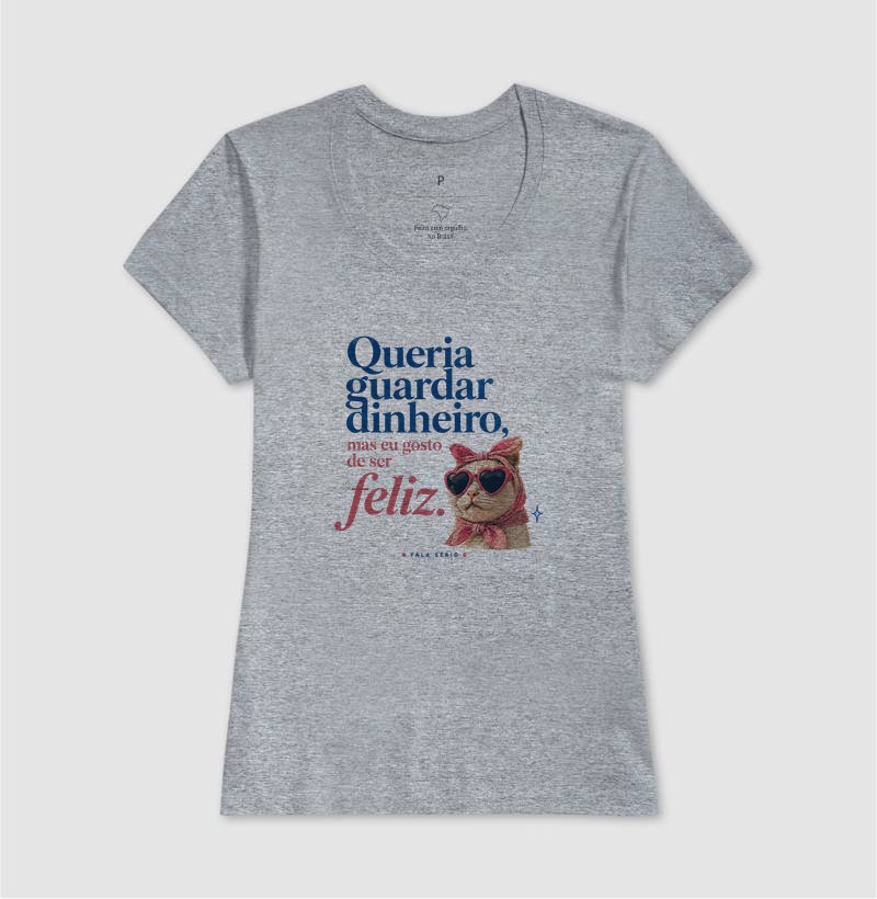 Camiseta Queria Guardar Dinheiro Gosto De Ser Feliz  - Imagem 11
