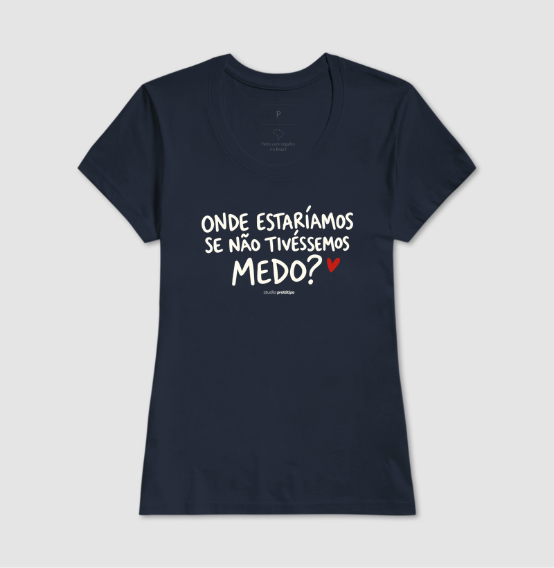 Onde Estaríamos Se Não Tivéssemos Medo? (estampa G) - Imagem 7