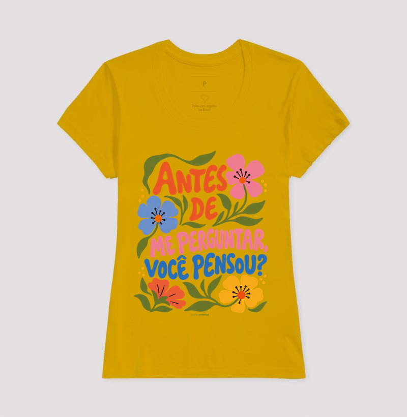 Camiseta Antes de Me Perguntar, Você Pensou? - Imagem 15