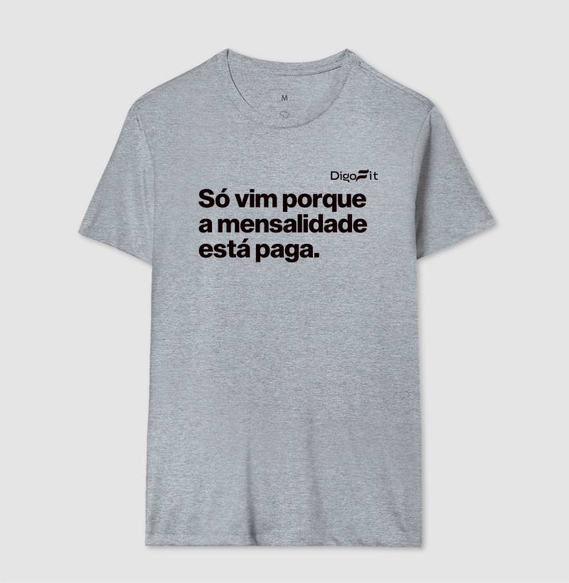 CAMISETA ACADEMIA SÓ VIM PORQUE A MENSALIDADE ESTÁ PAGA - Imagem 8