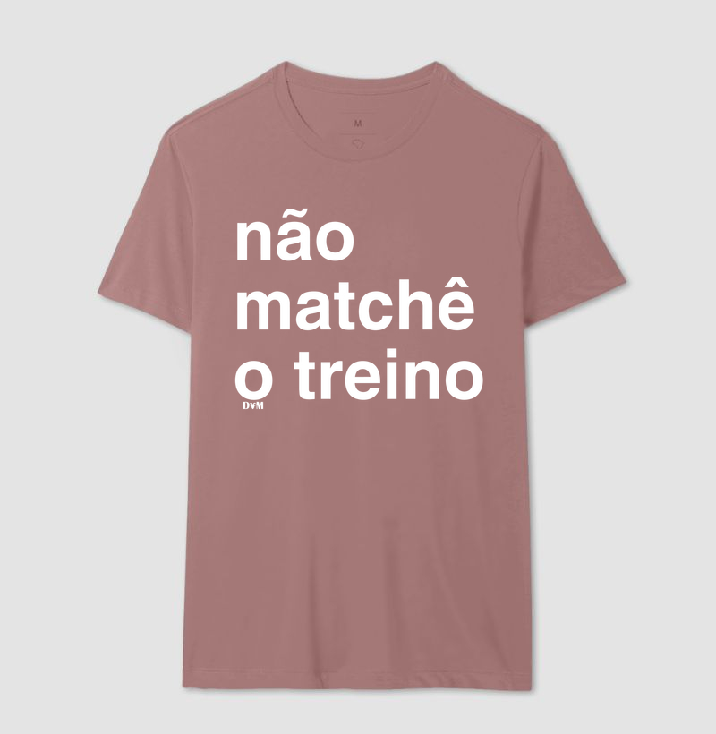 Camiseta Não Matchê o Treino (masculina e feminina) - Imagem 14