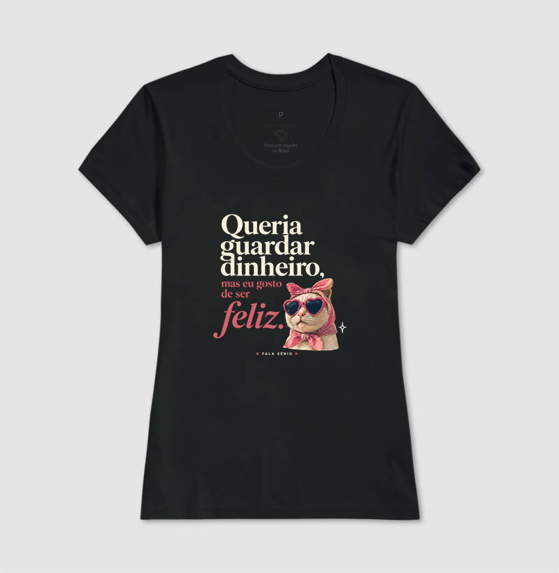 Camiseta Queria Guardar Dinheiro Gosto De Ser Feliz  - Imagem 5